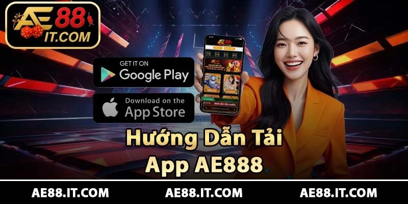 Hướng Dẫn Tải App AE888 Chi Tiết